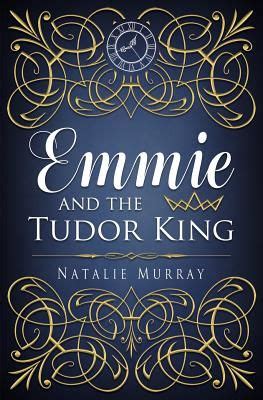 emmie and the tudor king by natalie murray|emmie and the tudor king pdf.